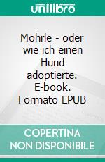 Mohrle  -  oder wie ich einen Hund adoptierte. E-book. Formato EPUB ebook di Peter R. Blank