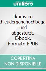 Ikarus im Schleuderganghochbegabt und abgestürzt. E-book. Formato EPUB ebook
