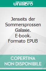 Jenseits der Sommersprossen Galaxie. E-book. Formato EPUB