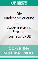 Die Mädchencliqueund die Außenseiterin. E-book. Formato EPUB ebook