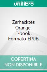 Zerhacktes Orange. E-book. Formato EPUB ebook di Susanna Schwed