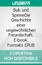 Bub und SpinneDie Geschichte einer ungewöhnlichen Freundschaft. E-book. Formato EPUB ebook