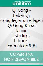 Qi Gong - Leber Qi GongBegleitunterlagen Qi Gong Kurse Janine Isterling. E-book. Formato EPUB ebook di Janine Isterling