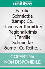 Familie Schmidtke &amp; Co. Hannover-KrimiDrei Regionalkrimis (Familie Schmidtke &amp; Co-Reihe Band 1 - 3). E-book. Formato EPUB