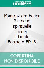 Mantras am Feuer 2+ neue spirituelle Lieder. E-book. Formato EPUB ebook di Horst Nagel