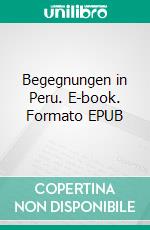 Begegnungen in Peru. E-book. Formato EPUB ebook