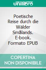 Poetische Reise durch die Wälder Smålands. E-book. Formato EPUB ebook