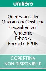 Queres aus der QuarantäneGeistliche Gedanken zur Pandemie. E-book. Formato EPUB ebook