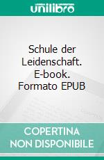 Schule der Leidenschaft. E-book. Formato EPUB ebook