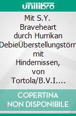 Mit S.Y. Braveheart durch Hurrikan DebieÜberstellungstörn mit Hindernissen, von Tortola/B.V.I. nach FT. Lauderdale/Florida. E-book. Formato EPUB ebook