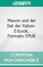 Marvin und der Rat der Raben. E-book. Formato EPUB ebook