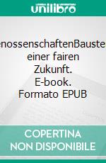 GenossenschaftenBausteine einer fairen Zukunft. E-book. Formato EPUB ebook di Wolf Schillinger