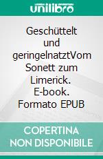 Geschüttelt und geringelnatztVom Sonett zum Limerick. E-book. Formato EPUB ebook