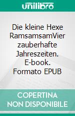 Die kleine Hexe RamsamsamVier zauberhafte Jahreszeiten. E-book. Formato EPUB ebook