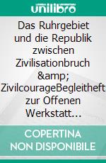 Das Ruhrgebiet und die Republik  zwischen Zivilisationbruch &amp; ZivilcourageBegleitheft zur Offenen Werkstatt Ruhrkampf1920. E-book. Formato EPUB ebook