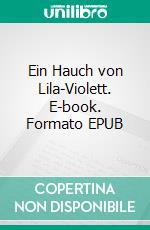 Ein Hauch von Lila-Violett. E-book. Formato EPUB ebook