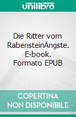 Die Ritter vom RabensteinÄngste. E-book. Formato EPUB