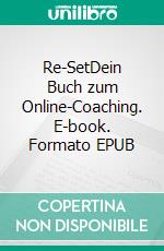 Re-SetDein Buch zum Online-Coaching. E-book. Formato EPUB ebook