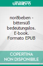 norðbeben - bittersüß bedeutungslos. E-book. Formato EPUB ebook