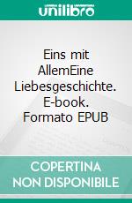 Eins mit AllemEine Liebesgeschichte. E-book. Formato EPUB ebook