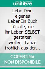 Lebe Dein eigenes LebenEin Buch für alle, die ihr Leben SELBST gestalten wollen. Tanze fröhlich aus der Reihe und finde deine eigene Wahrheit!. E-book. Formato EPUB ebook di Anne von Brockhausen