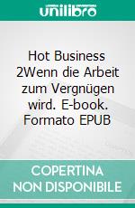 Hot Business 2Wenn die Arbeit zum Vergnügen wird. E-book. Formato EPUB ebook di The Womanizer