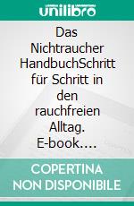 Das Nichtraucher HandbuchSchritt für Schritt in den rauchfreien Alltag. E-book. Formato EPUB ebook di Markus K. Hoffmann