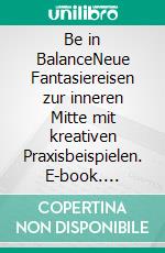 Be in BalanceNeue Fantasiereisen zur inneren Mitte mit kreativen Praxisbeispielen. E-book. Formato EPUB ebook