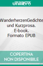 WanderherzenGedichte und Kurzprosa. E-book. Formato EPUB ebook di Dahi Tamara Koch