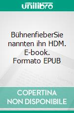 BühnenfieberSie nannten ihn HDM. E-book. Formato EPUB