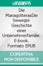 Die ManagotterasDie bewegte Geschichte einer Unternehmerfamilie. E-book. Formato EPUB