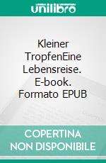 Kleiner TropfenEine Lebensreise. E-book. Formato EPUB