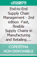 End-to-End Supply Chain Management  - 2nd edition -Fast, flexible Supply Chains in Manufacturing and Retailing. E-book. Formato EPUB ebook di Joris J.A. Leeman