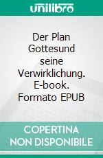 Der Plan Gottesund seine Verwirklichung. E-book. Formato EPUB ebook di Christian Hagen