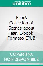 FearA Collection of Scenes about Fear. E-book. Formato EPUB ebook di John Reed Middleton