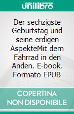 Der sechzigste Geburtstag und seine erdigen AspekteMit dem Fahrrad in den Anden. E-book. Formato EPUB ebook