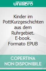 Kinder im PottKurzgeschichten aus dem Ruhrgebiet. E-book. Formato EPUB ebook