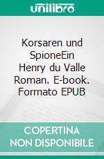 Korsaren und SpioneEin Henry du Valle Roman. E-book. Formato EPUB ebook