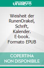 Weisheit der RunenOrakel, Schrift, Kalender. E-book. Formato EPUB ebook di Árpád Baron von Nahodyl Neményi