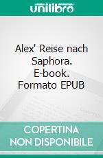 Alex' Reise nach Saphora. E-book. Formato EPUB