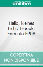 Hallo, kleines Licht. E-book. Formato EPUB ebook