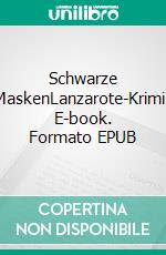 Schwarze MaskenLanzarote-Krimi. E-book. Formato EPUB ebook di Peter Greminger