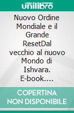 Nuovo Ordine Mondiale e il Grande ResetDal vecchio al nuovo Mondo di Ishvara. E-book. Formato EPUB ebook di Maria Theresia Bitterli