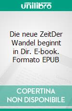 Die neue ZeitDer Wandel beginnt in Dir. E-book. Formato EPUB ebook di Michaela Ghisletta