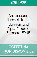 Gemeinsam durch dick und dünnKai und Fips. E-book. Formato EPUB ebook di Gabriella Meyer