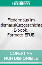 Fledermaus im FederhausKurzgeschichten. E-book. Formato EPUB ebook