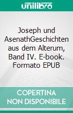 Joseph und AsenathGeschichten aus dem Alterum, Band IV. E-book. Formato EPUB ebook