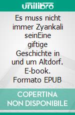 Es muss nicht immer Zyankali seinEine giftige Geschichte in und um Altdorf. E-book. Formato EPUB ebook di Urs Wittwer