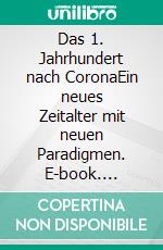Das 1. Jahrhundert nach CoronaEin neues Zeitalter mit neuen Paradigmen. E-book. Formato EPUB ebook