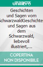 Geschichten und Sagen vom SchwarzwaldGeschichten und Sagen aus dem Schwarzwald, liebevoll illustriert, dazu Rezepte von kulinarischen Highlights aus der Region.. E-book. Formato EPUB